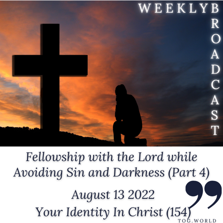 Fellowship with the Lord while Avoiding Sin and Darkness (Part 4) – Your Identity In Christ (154) – August 13 2022