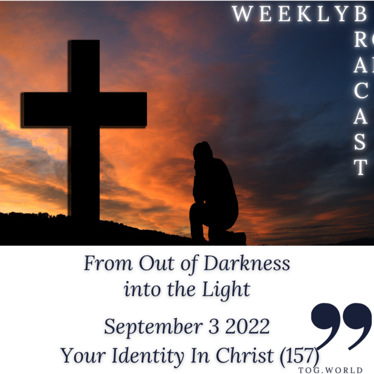 From Out of Darkness into the Light – Your Identity In Christ (157) – September 3 2022