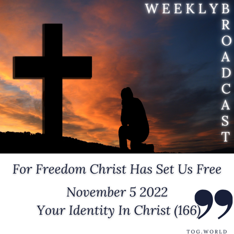 For Freedom Christ Has Set Us Free – Your Identity In Christ (166) – November 5 2022