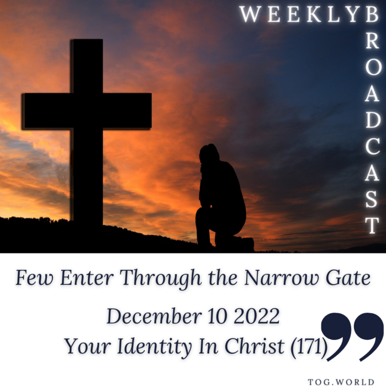 Few Enter Through the Narrow Gate – Your Identity In Christ (171) – December 10 2022