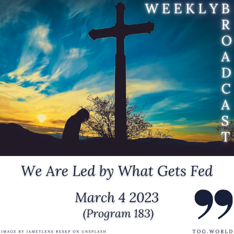 We Are Led by What Gets Fed (183) – March 4 2023