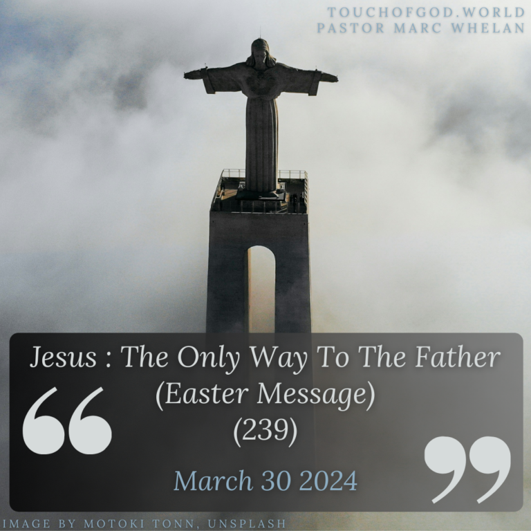 Jesus : The Only Way To The Father (Easter Message) (239) – March 30 2024