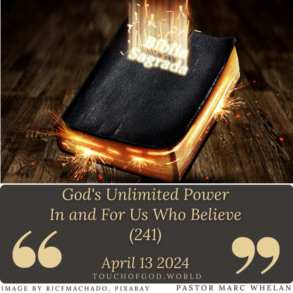 God’s Unlimited Power In and For Us Who Believe (241) – April 13 2024