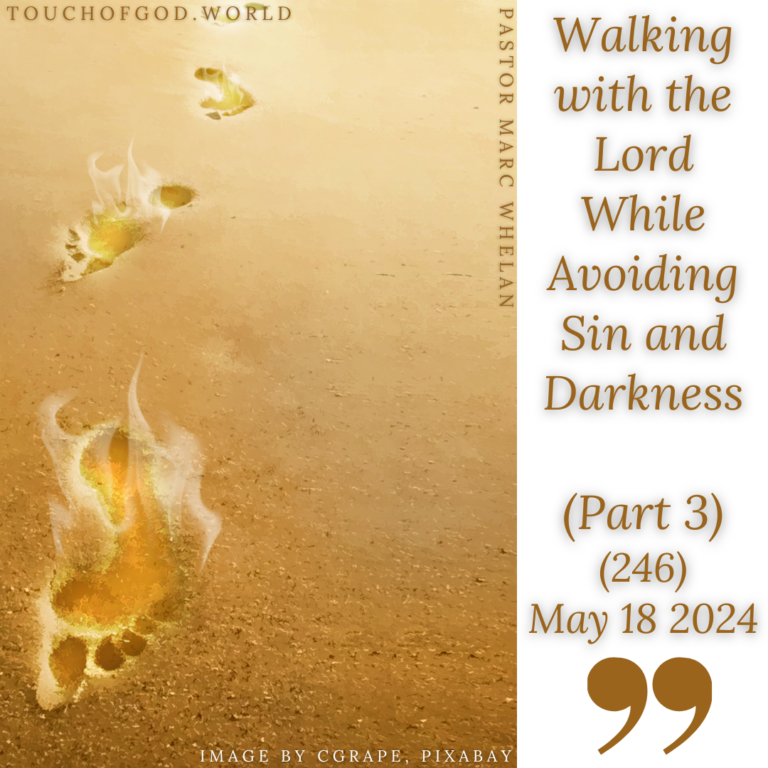 Walking with the Lord While Avoiding Sin and Darkness (Part 3) (246) – May 18 2024