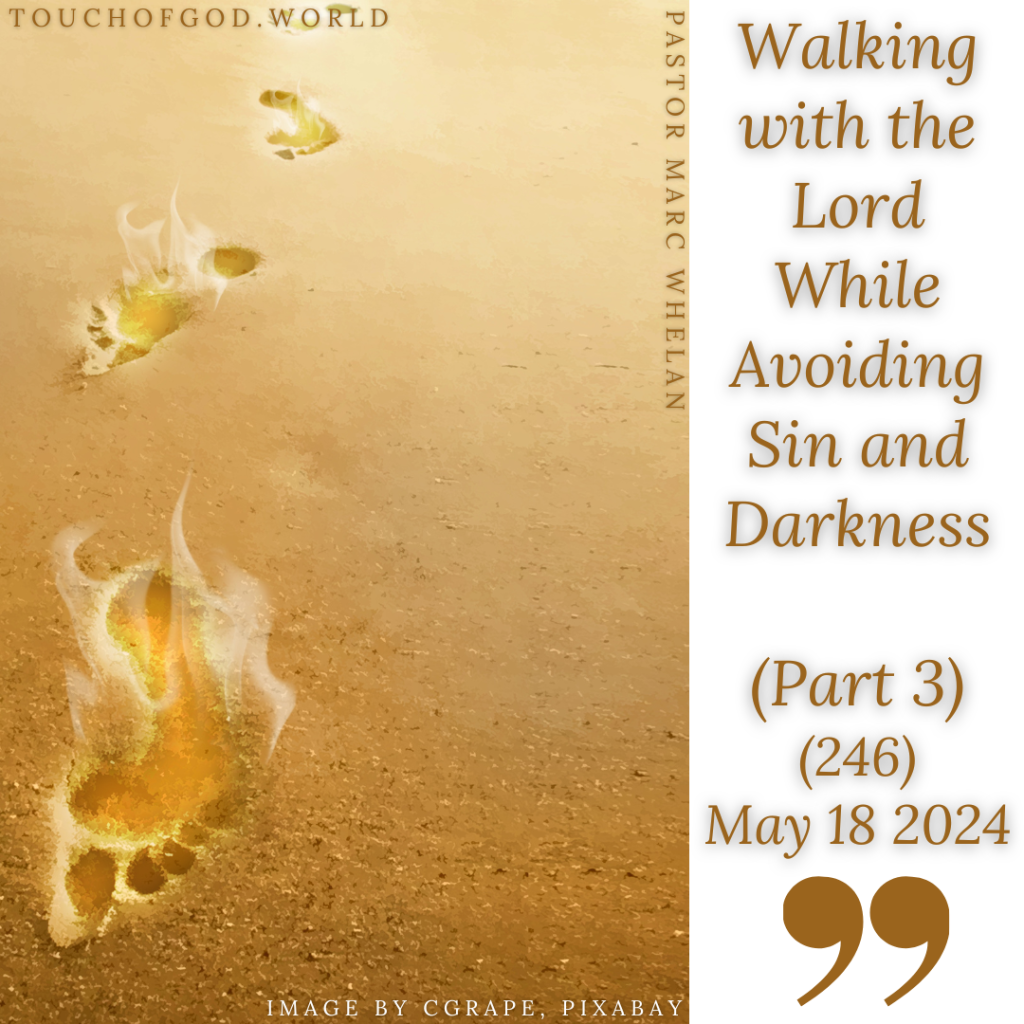 Walking with the Lord While Avoiding Sin and Darkness (Part 3) (246) – May 18 2024
