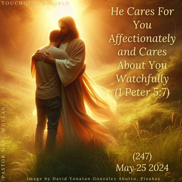 He Cares For You Affectionately and Cares About You Watchfully (247) – May 25 2024