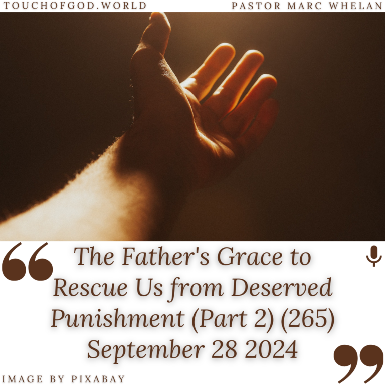 The Father’s Grace to Rescue Us from Deserved Punishment (Part 2) (265) – September 28 2024