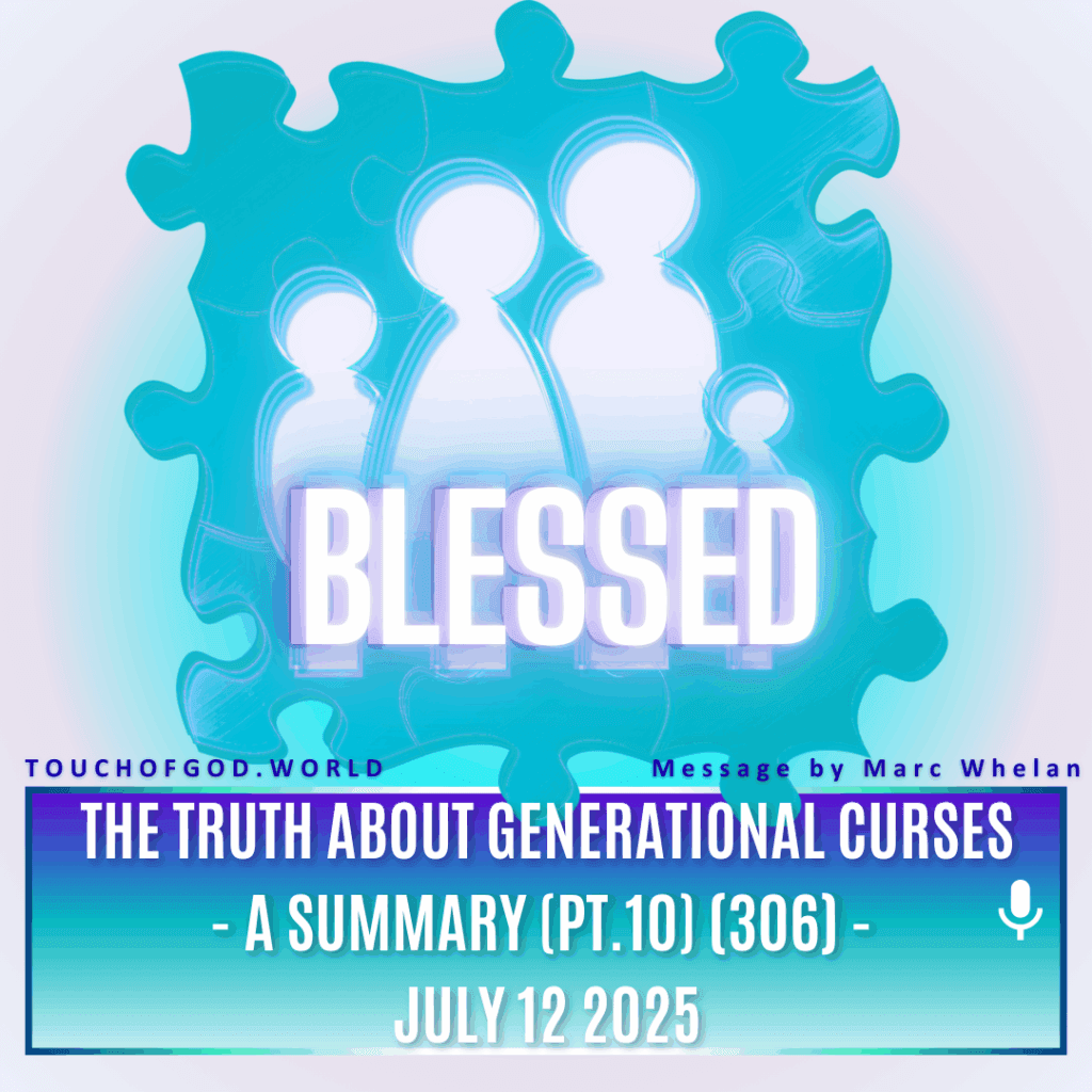 The Truth About Generational Curses – A Summary (Pt.10) (306) – July 12 2025