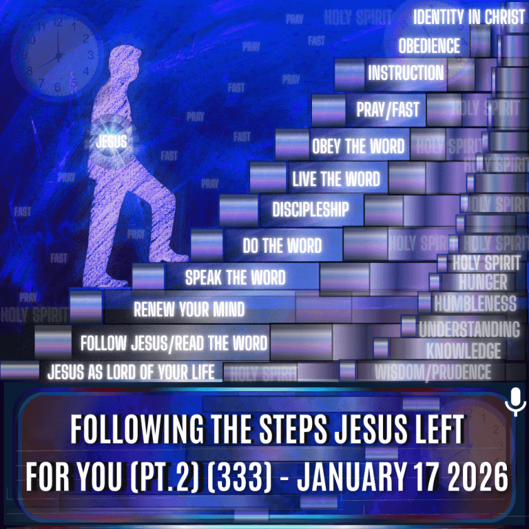 Following The Steps Jesus Left For You (Pt.2) (333) – January 17 2026