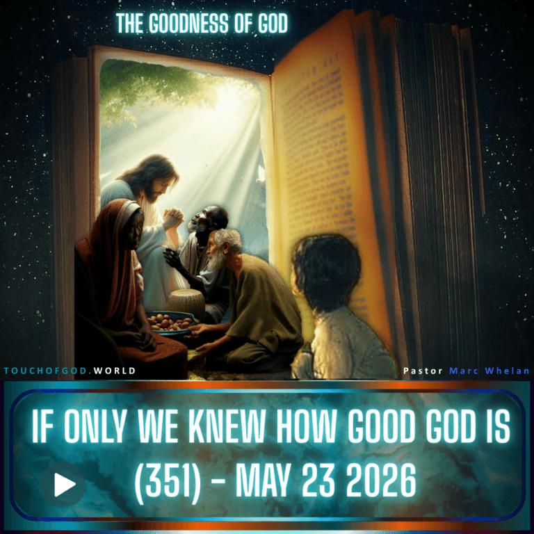 If Only We Knew How Good God Is (351) – May 23 2026