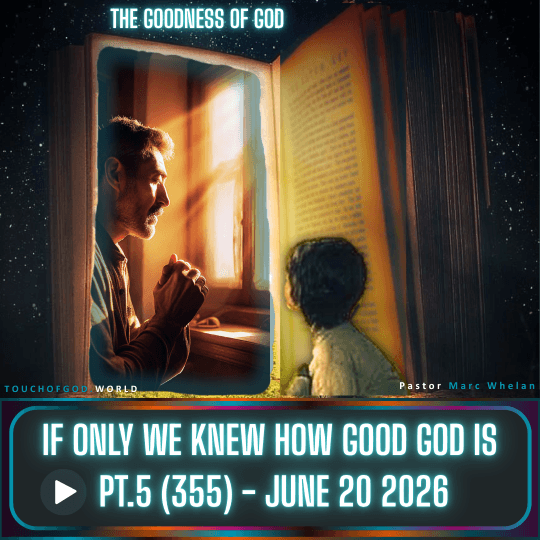 If Only We Knew How Good God Is (Pt.5) (355) – June 20 2026