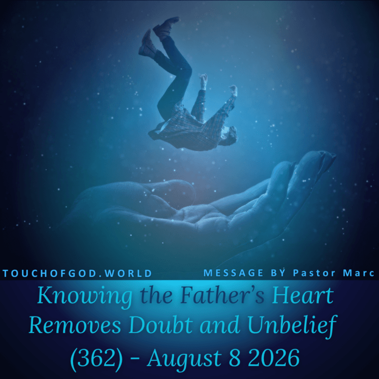 Knowing the Father’s Heart Removes Doubt and Unbelief (362) – August 8, 2026