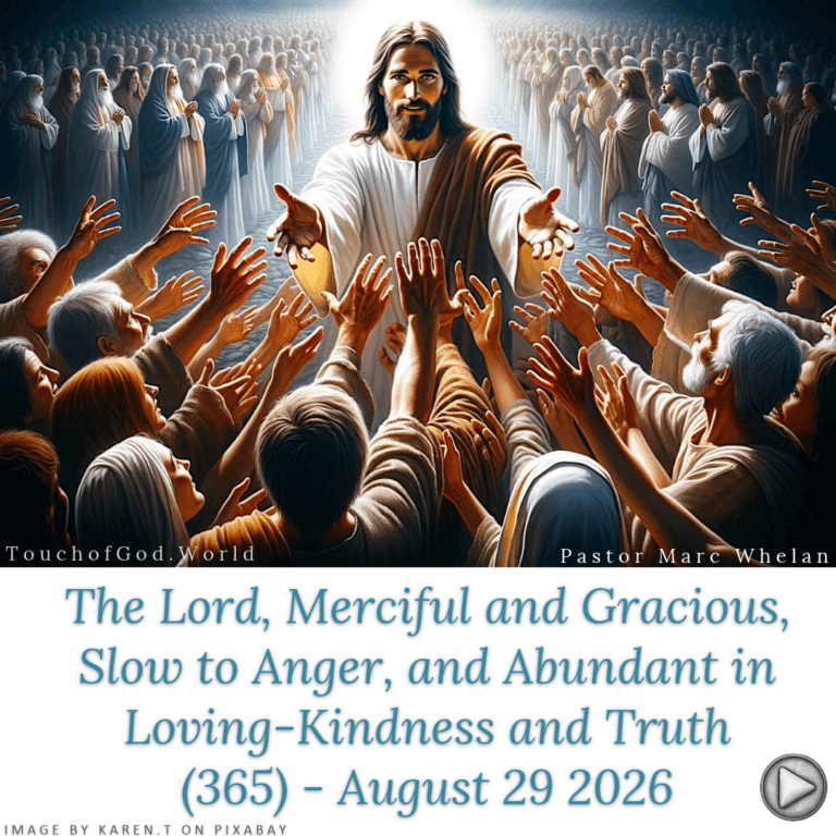 The Lord, Merciful and Gracious, Slow to Anger, and Abundant in Loving-Kindness and Truth (365) – August 29 2026